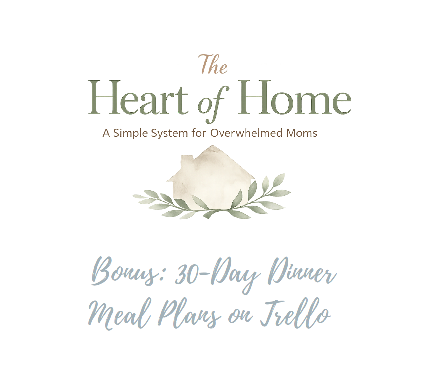 Heart of Home: A Simple System for Overwhelmed Moms